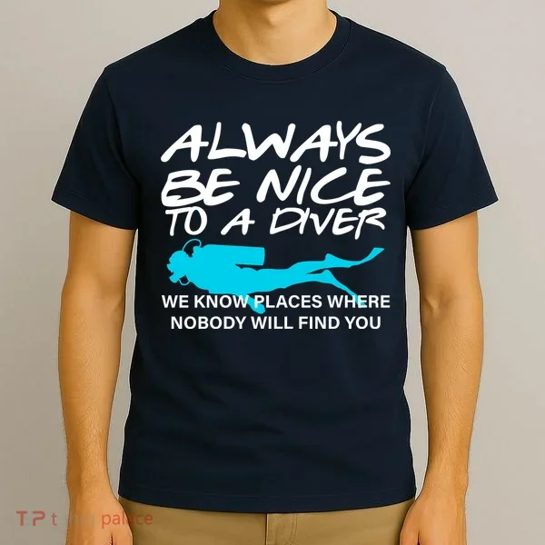Always Be Nice To A Diver T-Shirt
