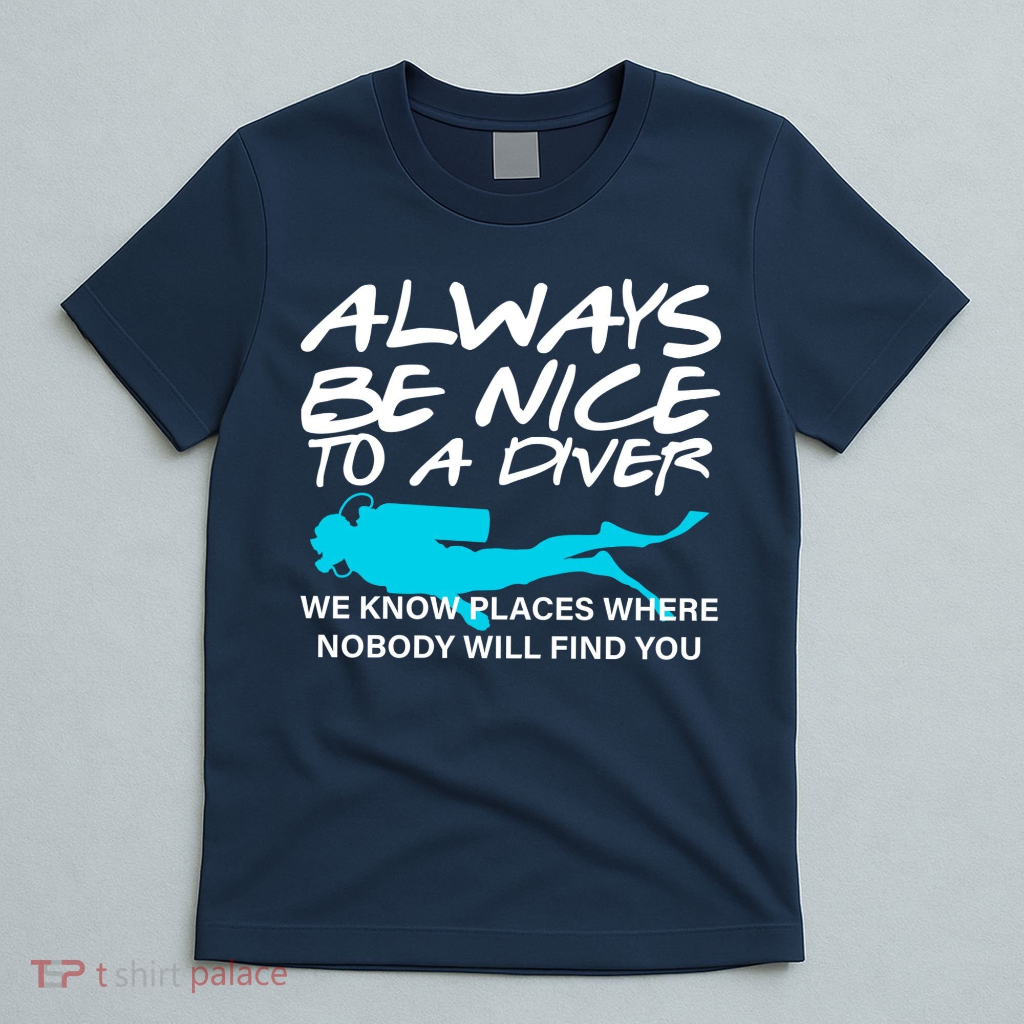 Always Be Nice To A Diver T-Shirt