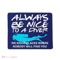 Always Be Nice To A Diver Mousepad thumb 0