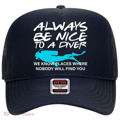 Always Be Nice To A Diver Hat