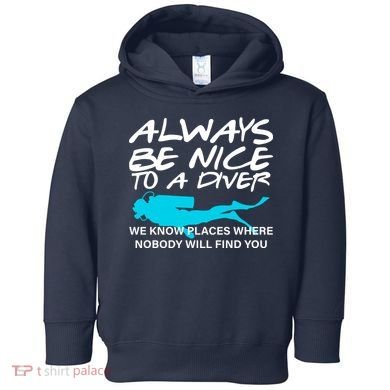 Always Be Nice To A Diver Toddler Hoodie