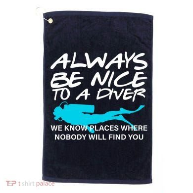 Always Be Nice To A Diver Golf Towel