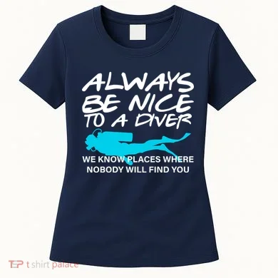 Always Be Nice To A Diver Women's T-Shirt