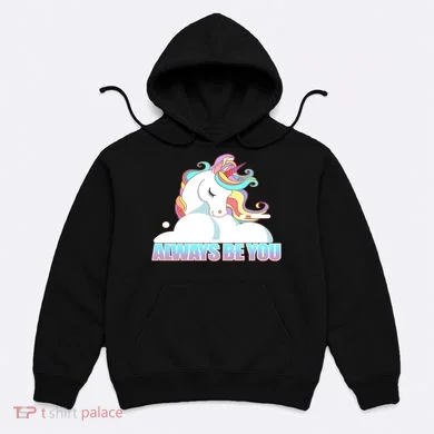 Always Be You Unicorn Hoodie
