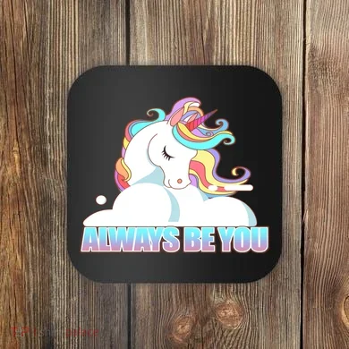 Always Be You Unicorn Coaster