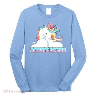 Always Be You Unicorn Long Sleeve Shirt