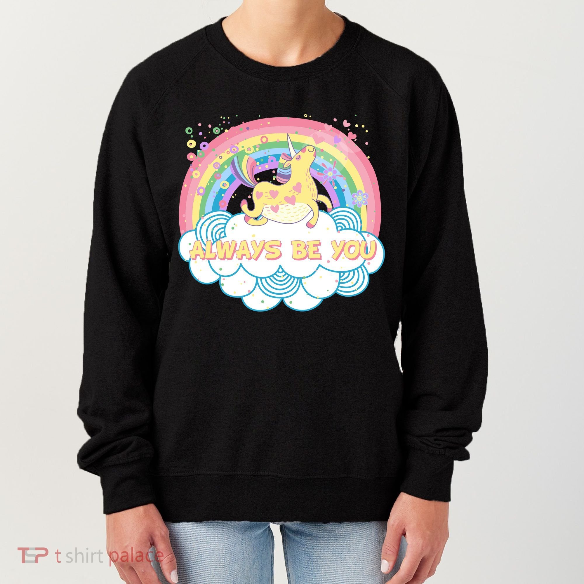 Always Be You Unicorn Rainbow Women's Sweatshirt