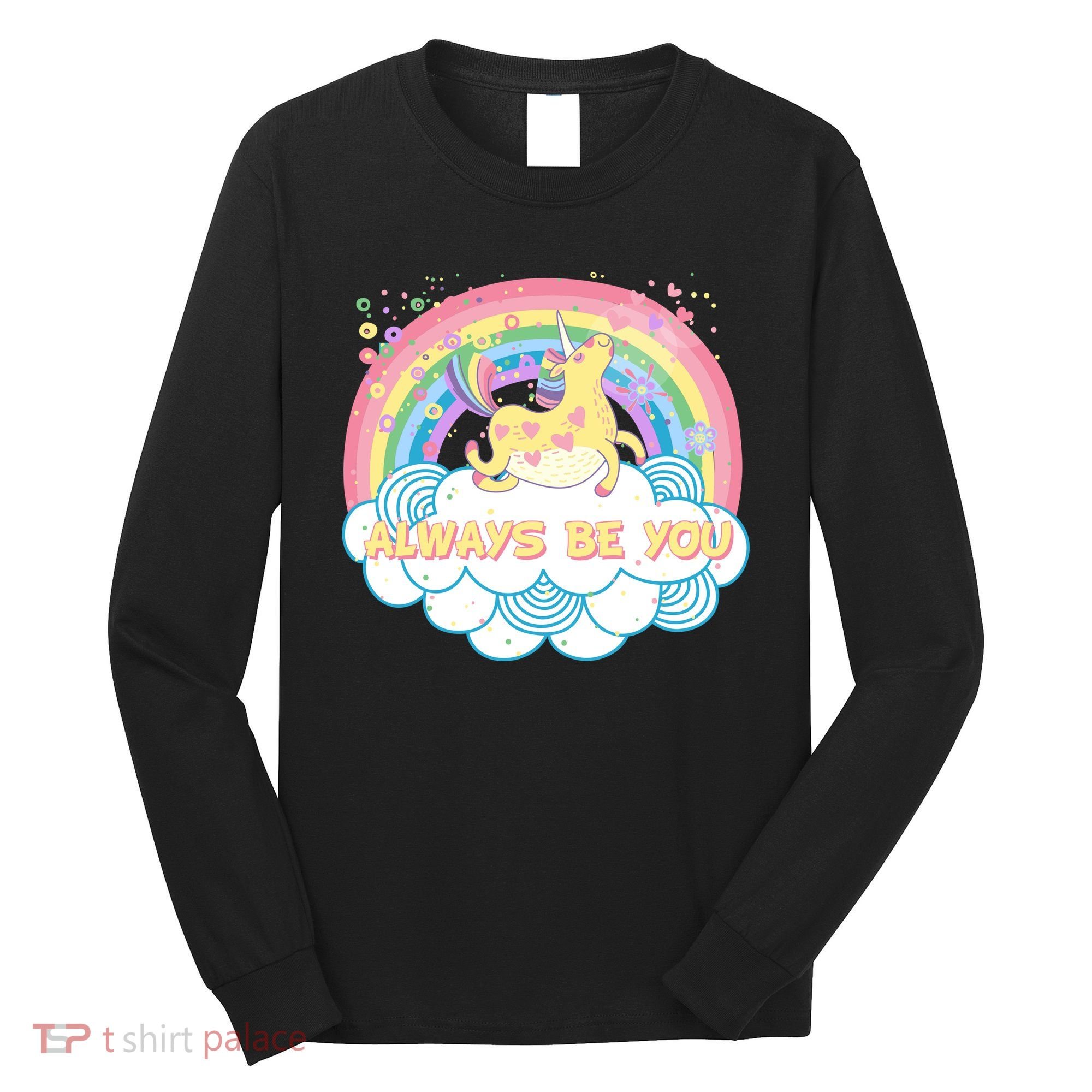 Always Be You Unicorn Rainbow Long Sleeve Shirt