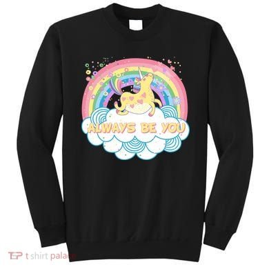 Always Be You Unicorn Rainbow Sweatshirt