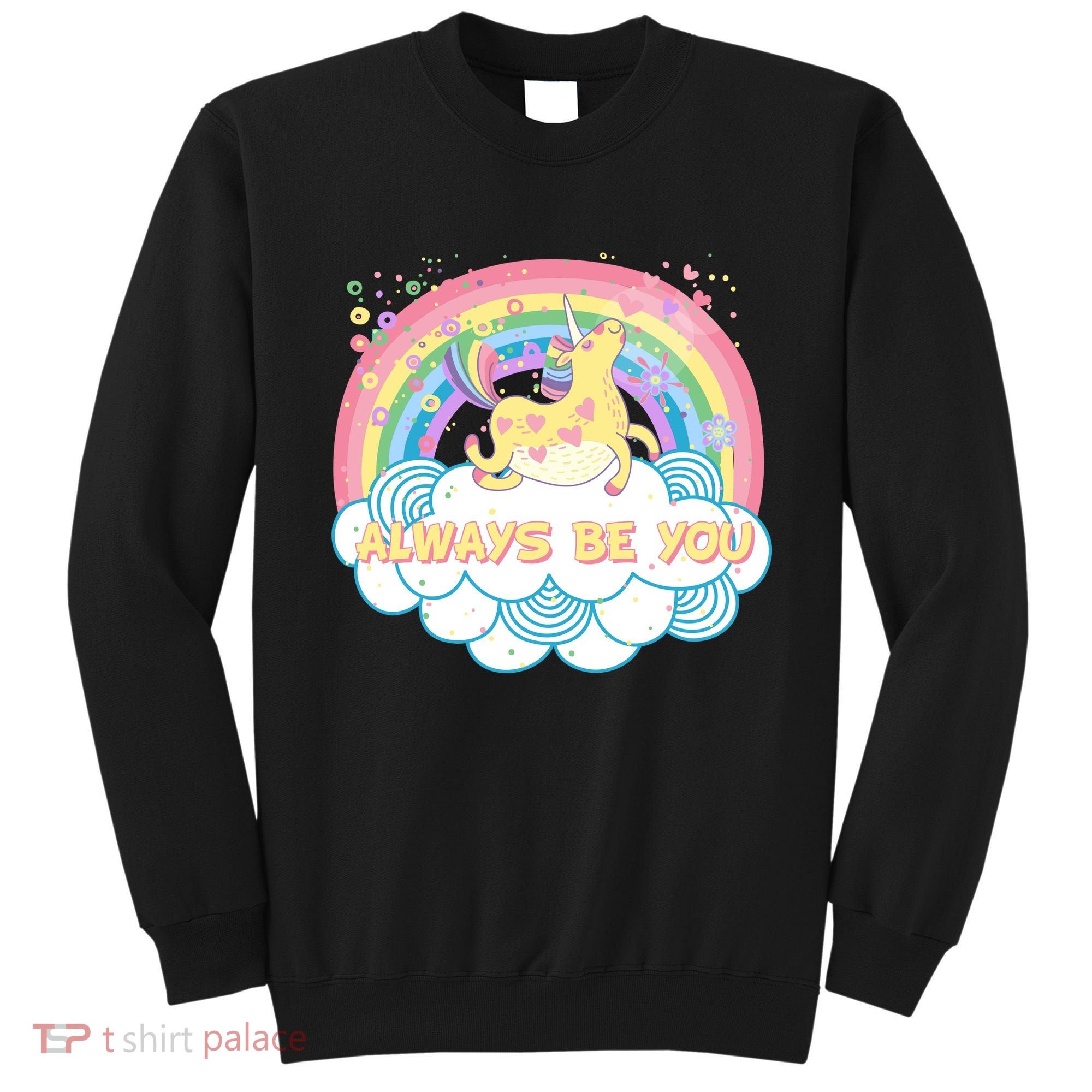 Always Be You Unicorn Rainbow Sweatshirt