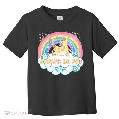 Always Be You Unicorn Rainbow Toddler T-Shirt