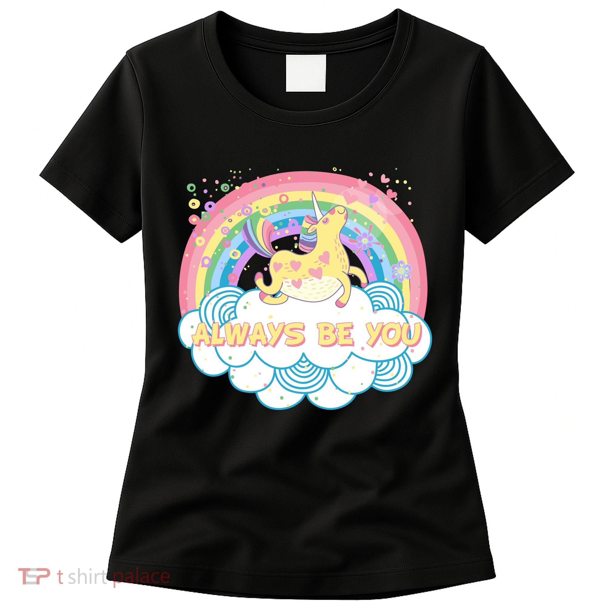 Always Be You Unicorn Rainbow Women's T-Shirt