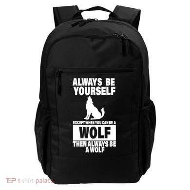 Always Be Yourself Excepts When You Can Be A Wolf Backpack