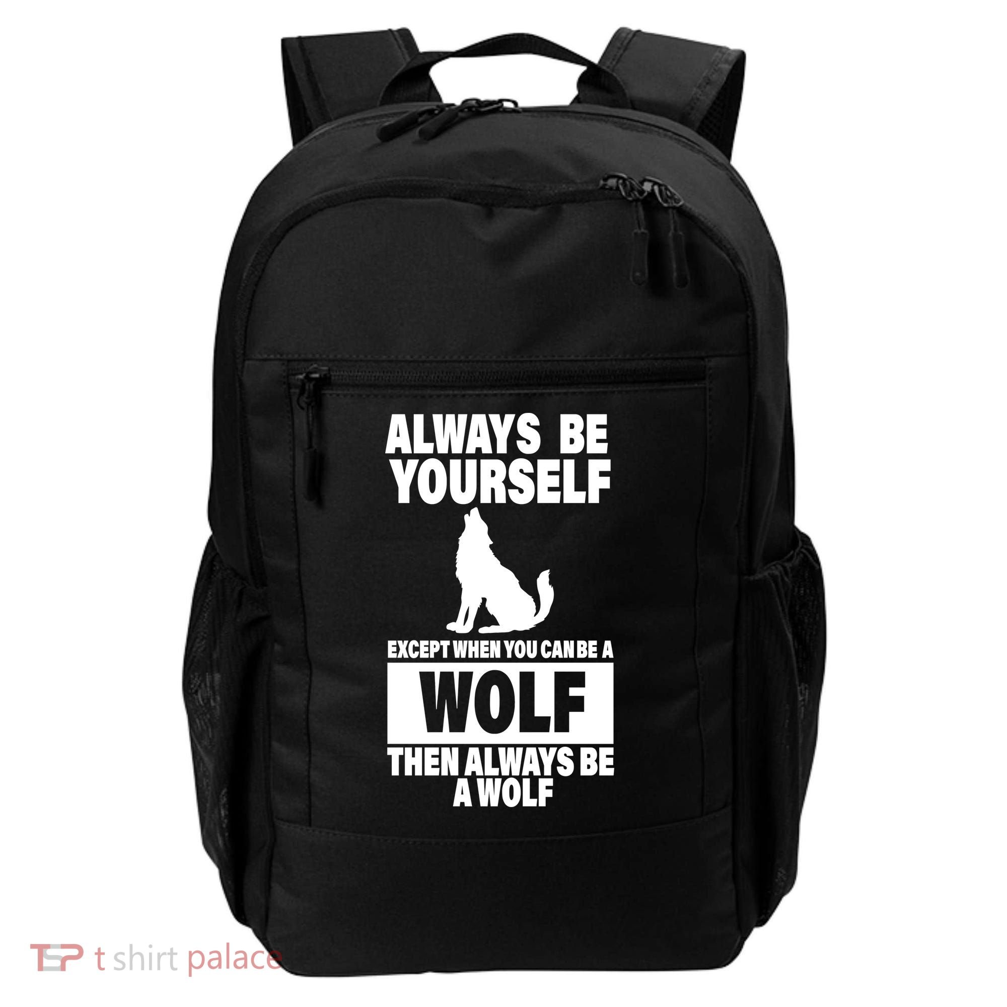 Always Be Yourself Excepts When You Can Be A Wolf Backpack
