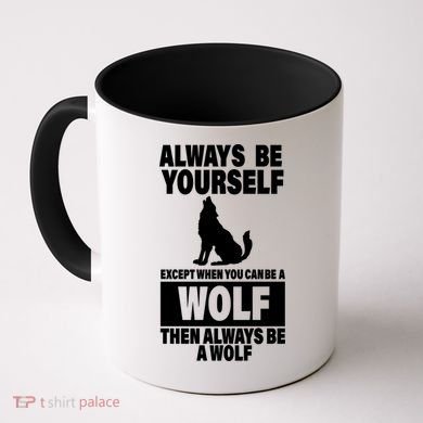 Always Be Yourself Excepts When You Can Be A Wolf Coffee Mug