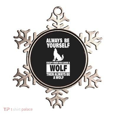 Always Be Yourself Excepts When You Can Be A Wolf Ornament