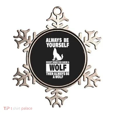 Always Be Yourself Excepts When You Can Be A Wolf Ornament