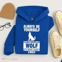 Always Be Yourself Excepts When You Can Be A Wolf Hoodie thumb 4