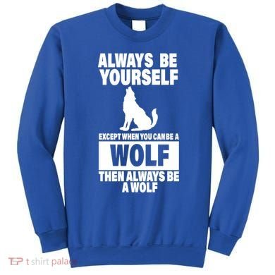 Always Be Yourself Excepts When You Can Be A Wolf Sweatshirt