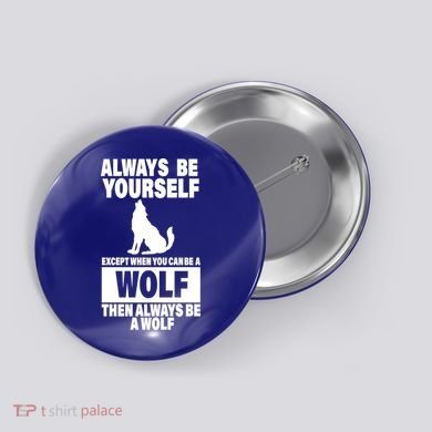 Always Be Yourself Excepts When You Can Be A Wolf Button