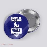 Always Be Yourself Excepts When You Can Be A Wolf Button thumb 0