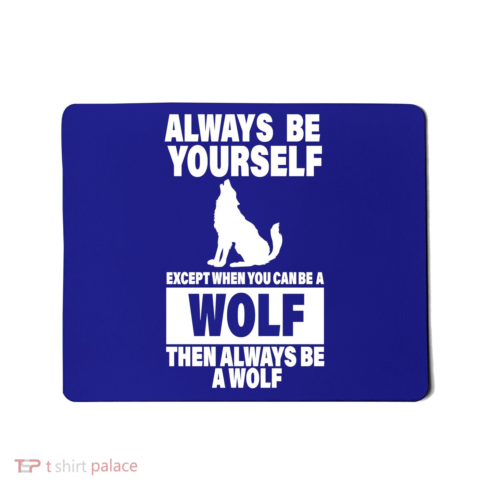 Always Be Yourself Excepts When You Can Be A Wolf Mousepad