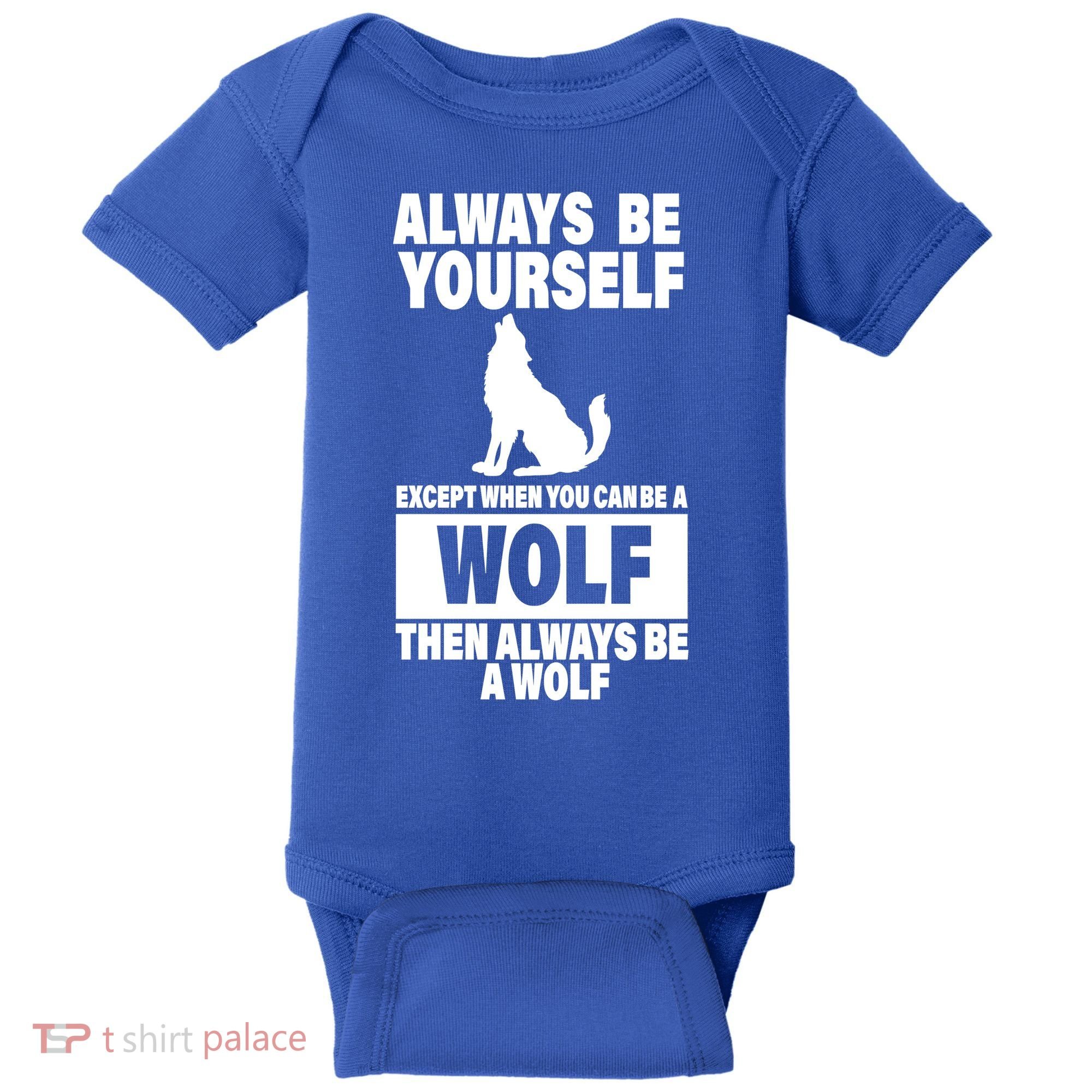 Always Be Yourself Excepts When You Can Be A Wolf Baby Bodysuit
