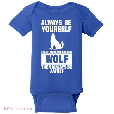 Always Be Yourself Excepts When You Can Be A Wolf Baby Bodysuit