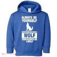 Always Be Yourself Excepts When You Can Be A Wolf Toddler Hoodie thumb 0