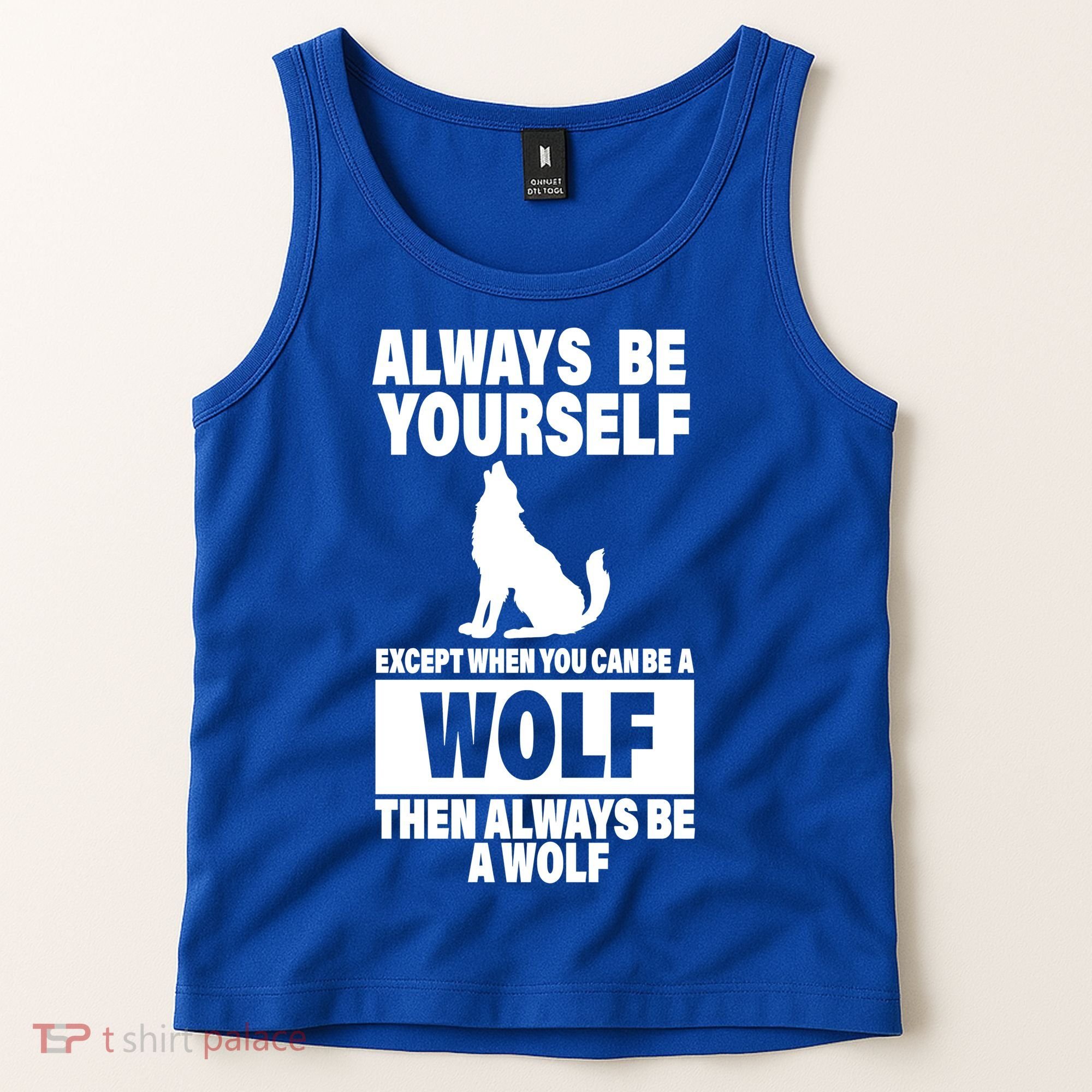 Always Be Yourself Excepts When You Can Be A Wolf Tank Top