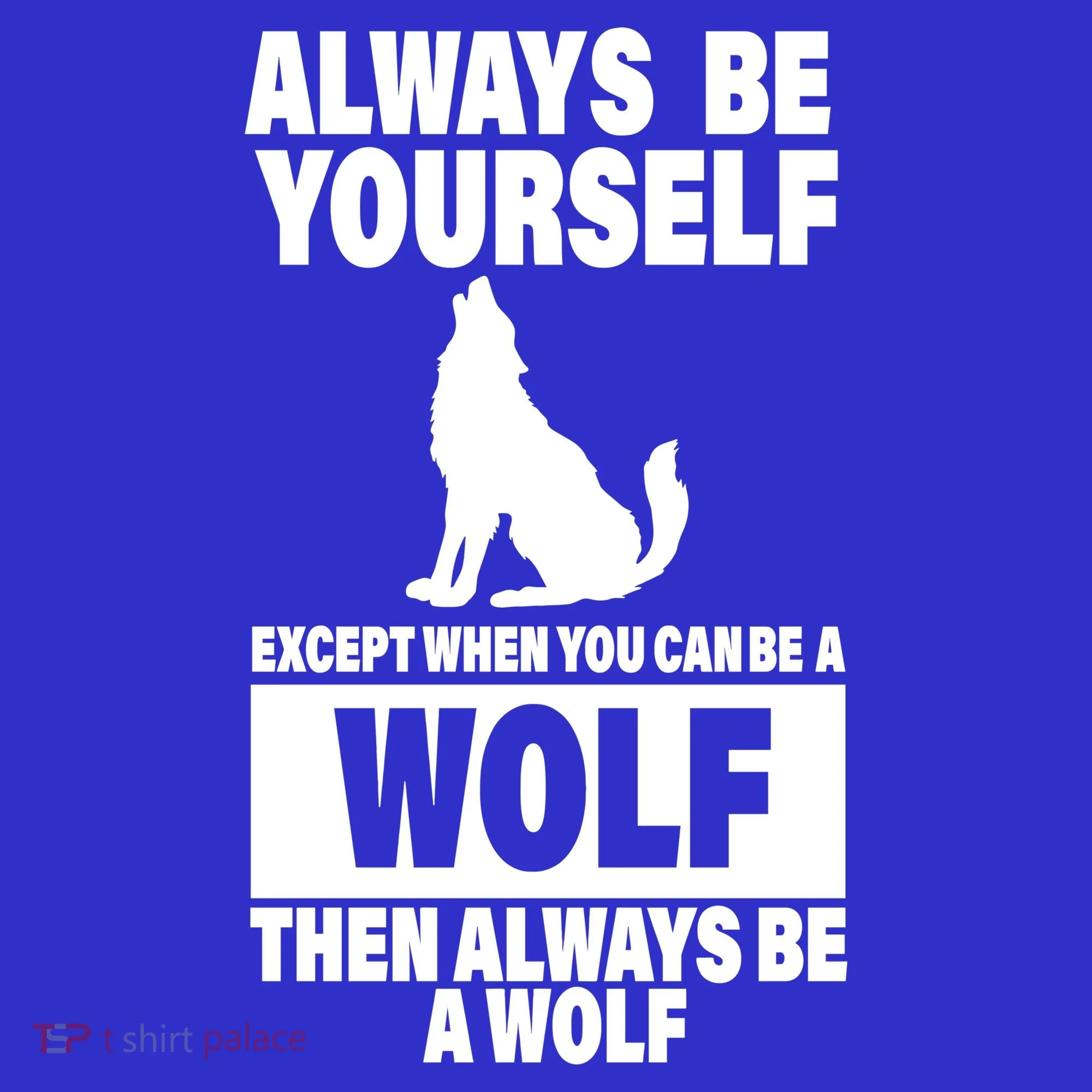 Always Be Yourself Excepts When You Can Be A Wolf Toddler T-Shirt