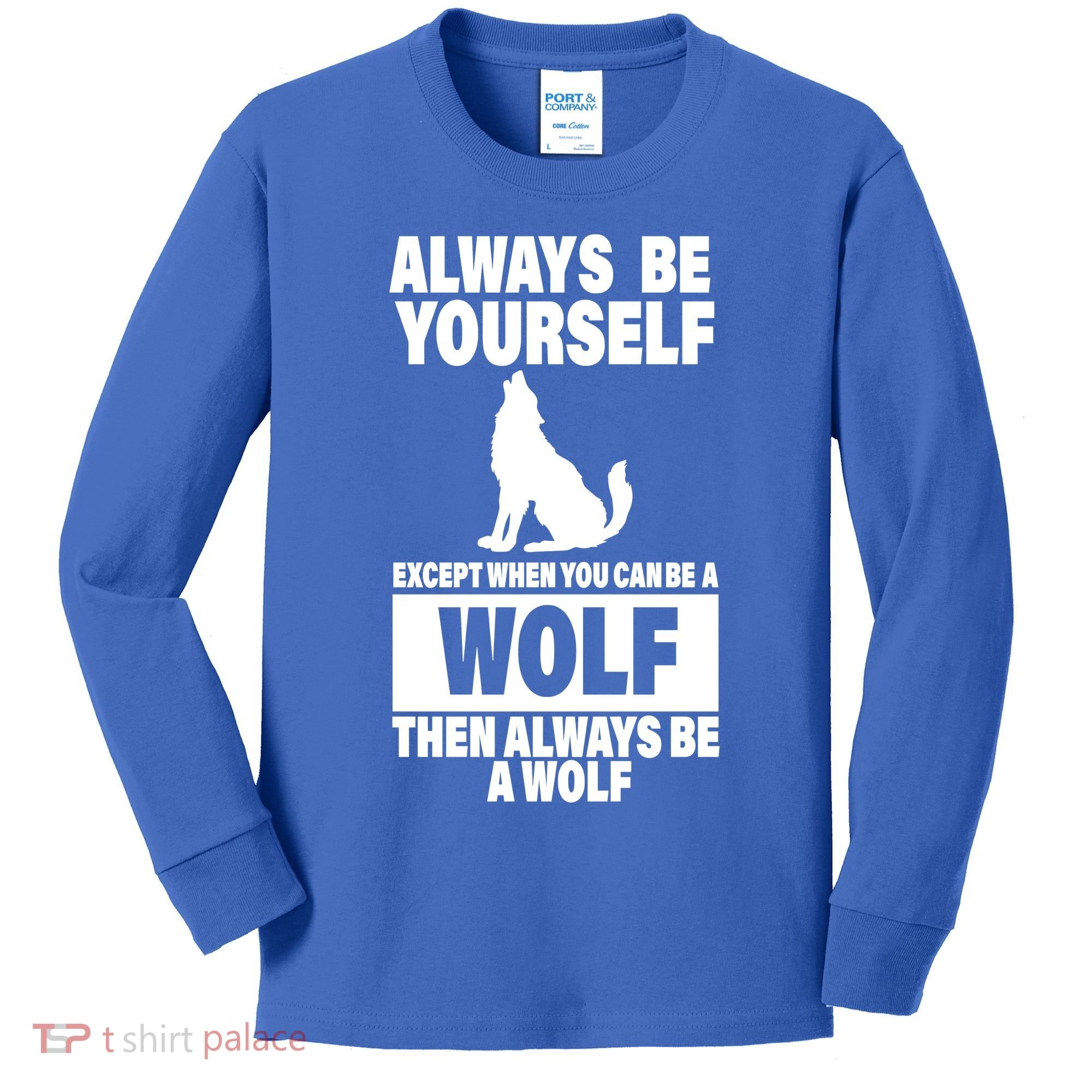 Always Be Yourself Excepts When You Can Be A Wolf Kids Long Sleeve Shirt