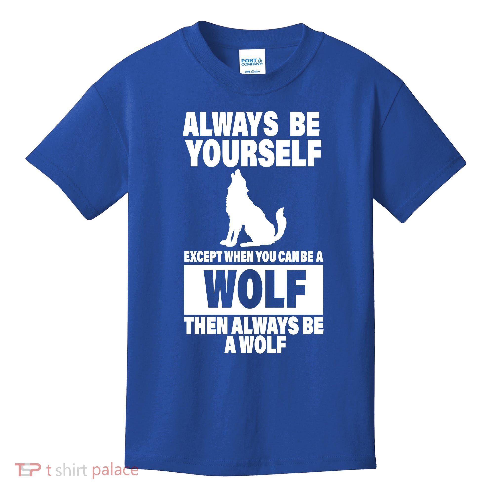 Always Be Yourself Excepts When You Can Be A Wolf Kids T-Shirt