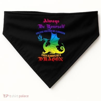 Always Be Yourself Unless You Can Be A Dragon  USA-Made Doggie Bandana