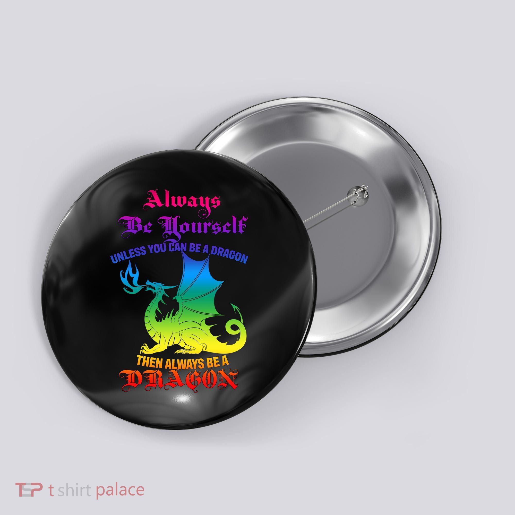 Always Be Yourself Unless You Can Be A Dragon  Button