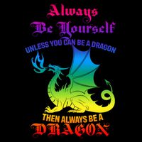 Always Be Yourself Unless You Can Be A Dragon  Button