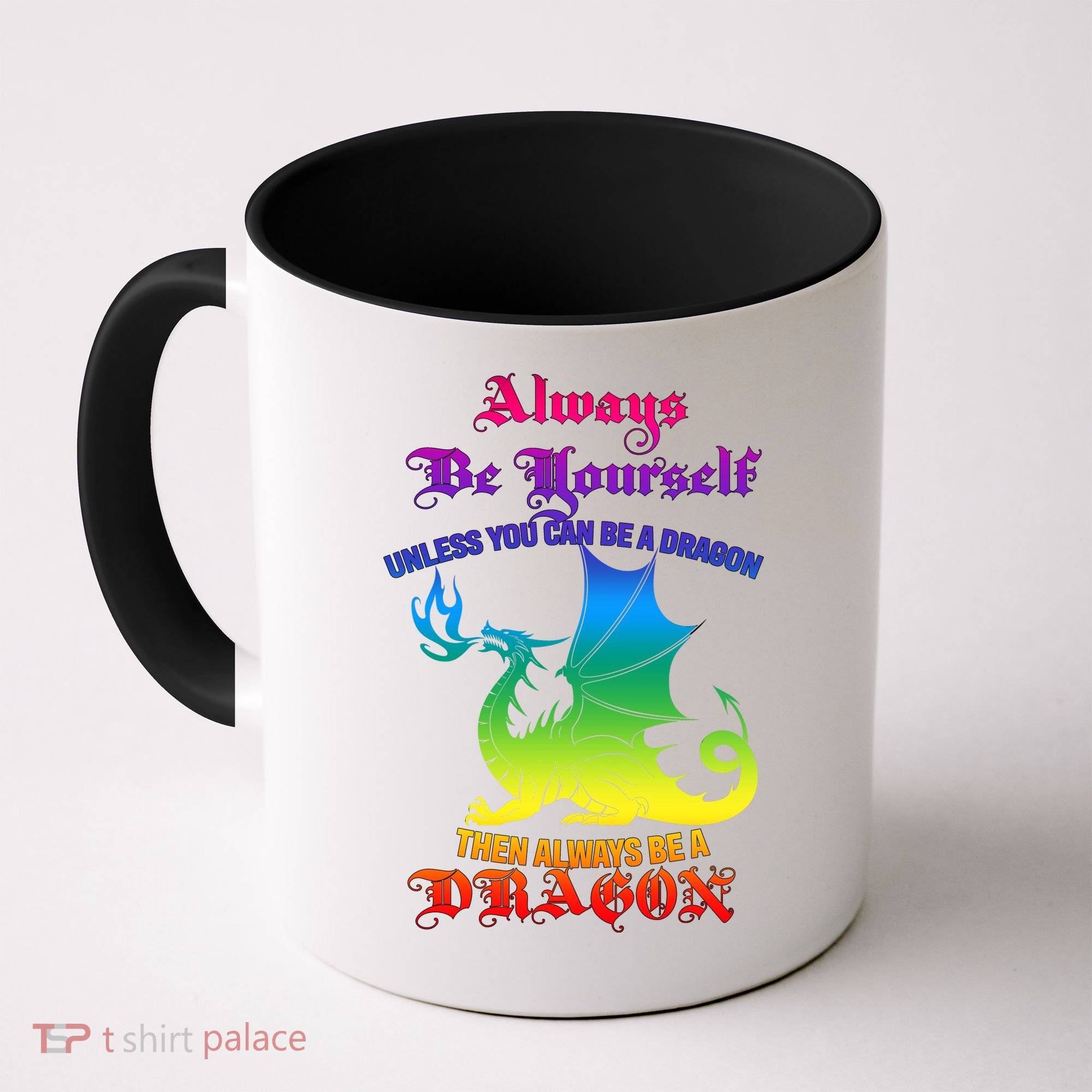 Always Be Yourself Unless You Can Be A Dragon  Coffee Mug