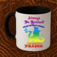 Always Be Yourself Unless You Can Be A Dragon  Coffee Mug thumb 2