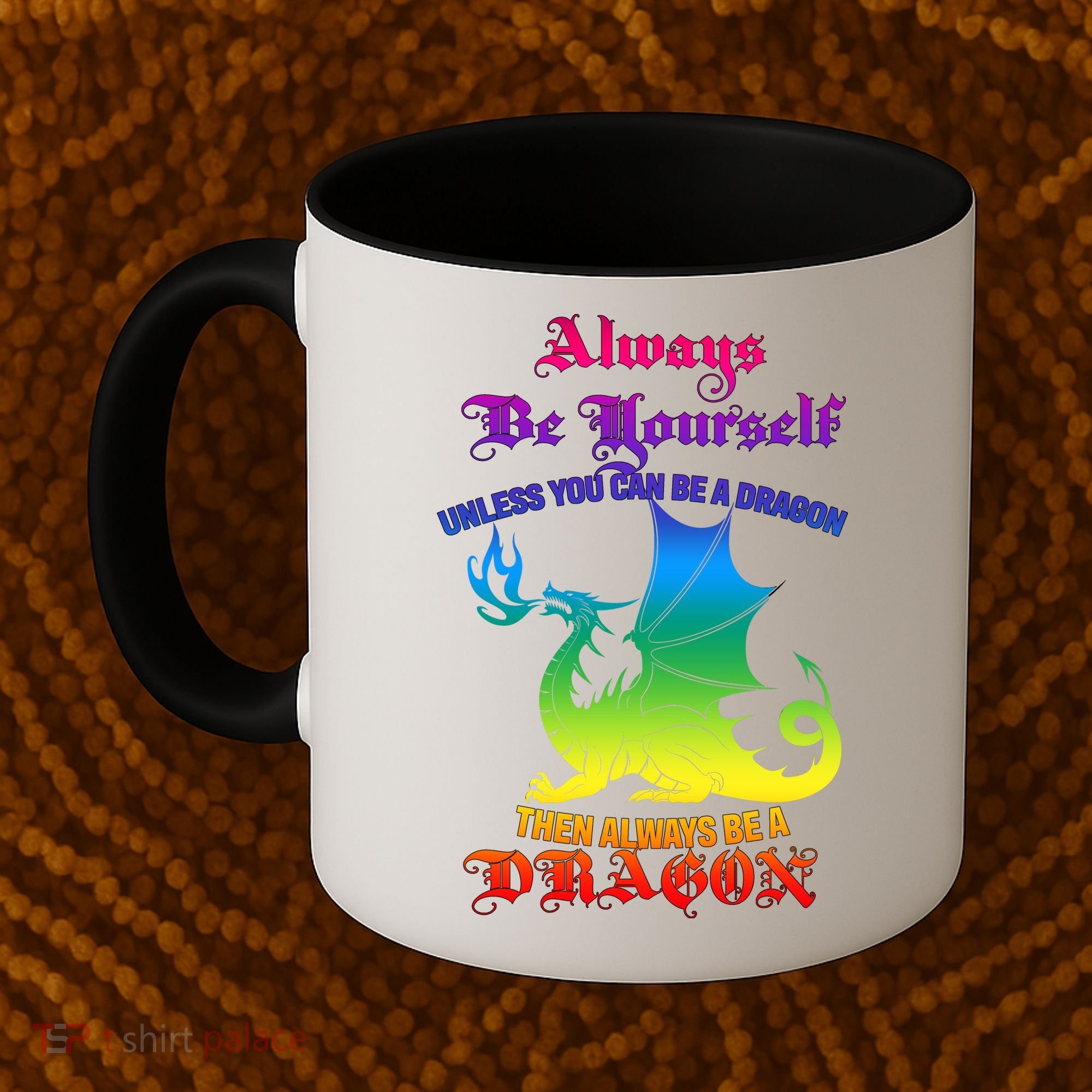Always Be Yourself Unless You Can Be A Dragon  Coffee Mug