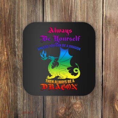 Always Be Yourself Unless You Can Be A Dragon  Coaster