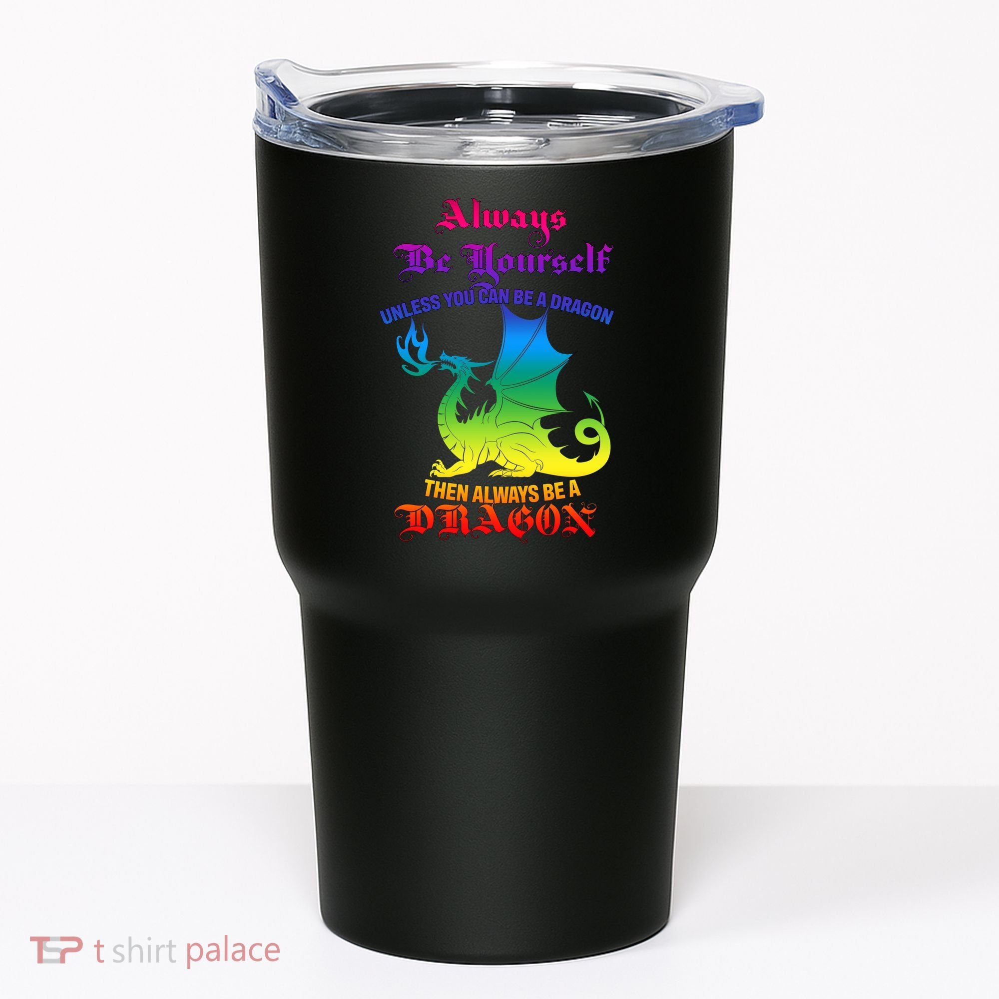 Always Be Yourself Unless You Can Be A Dragon  Tumbler