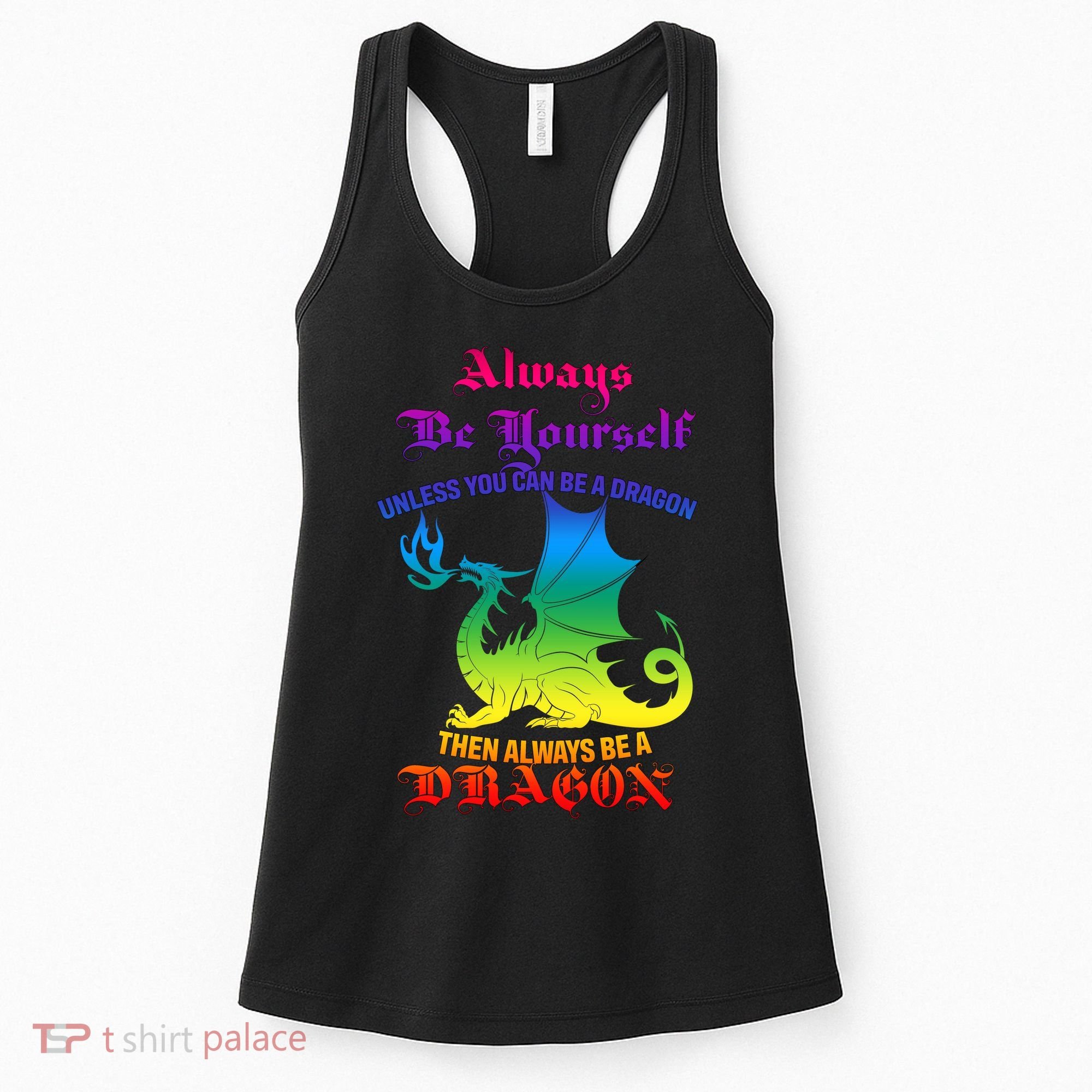 Always Be Yourself Unless You Can Be A Dragon  Women's Tank Top