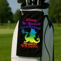 Always Be Yourself Unless You Can Be A Dragon  Golf Towel thumb 2