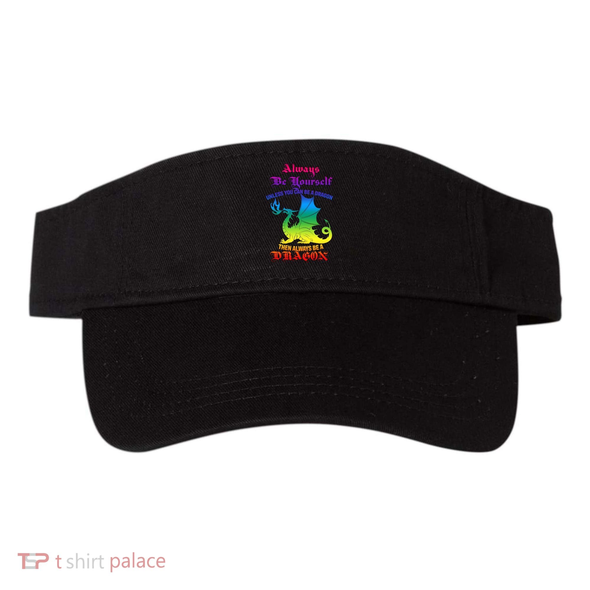 Always Be Yourself Unless You Can Be A Dragon  Visor
