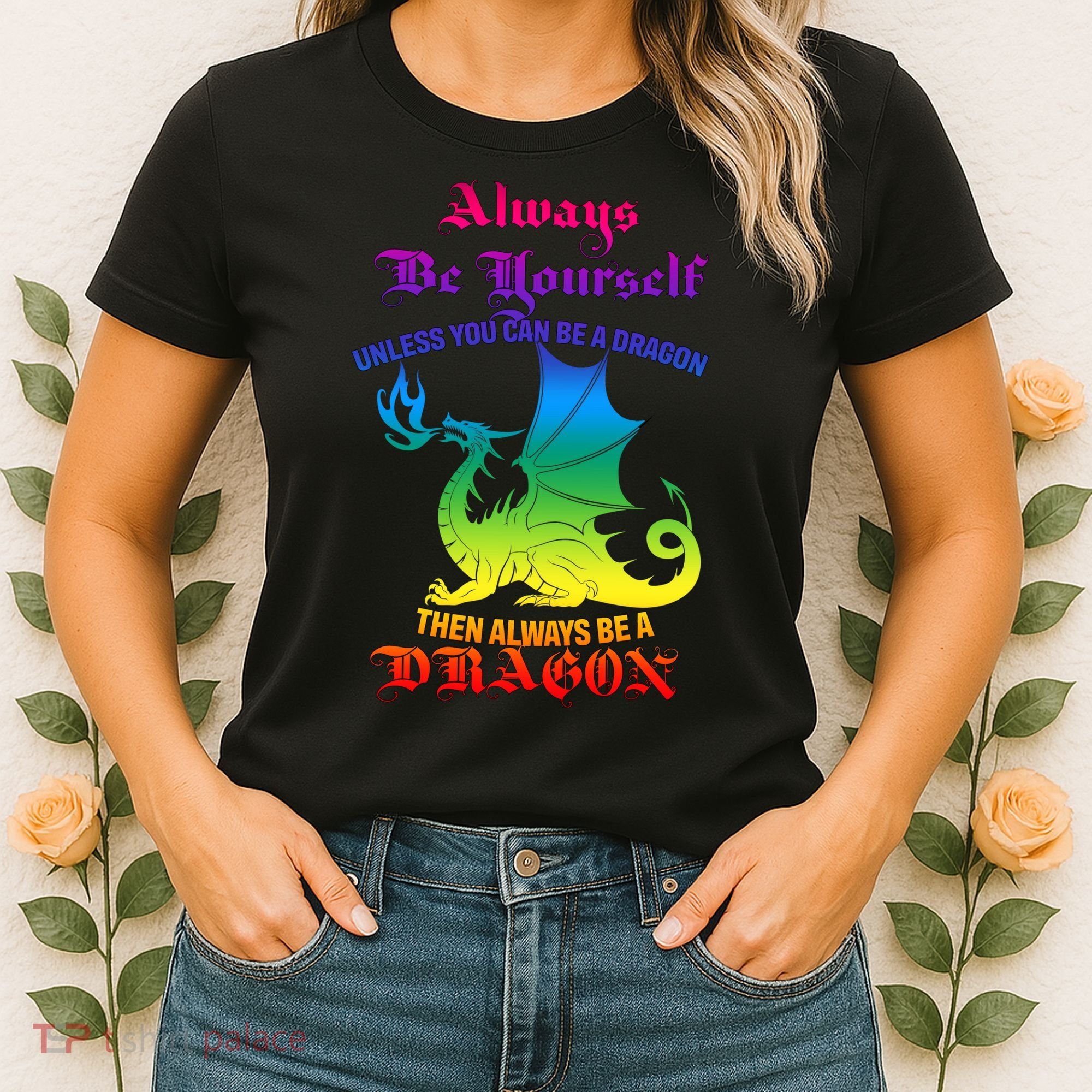 Always Be Yourself Unless You Can Be A Dragon  Women's T-Shirt