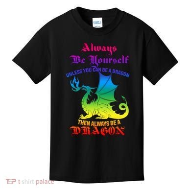 Always Be Yourself Unless You Can Be A Dragon  Kids T-Shirt