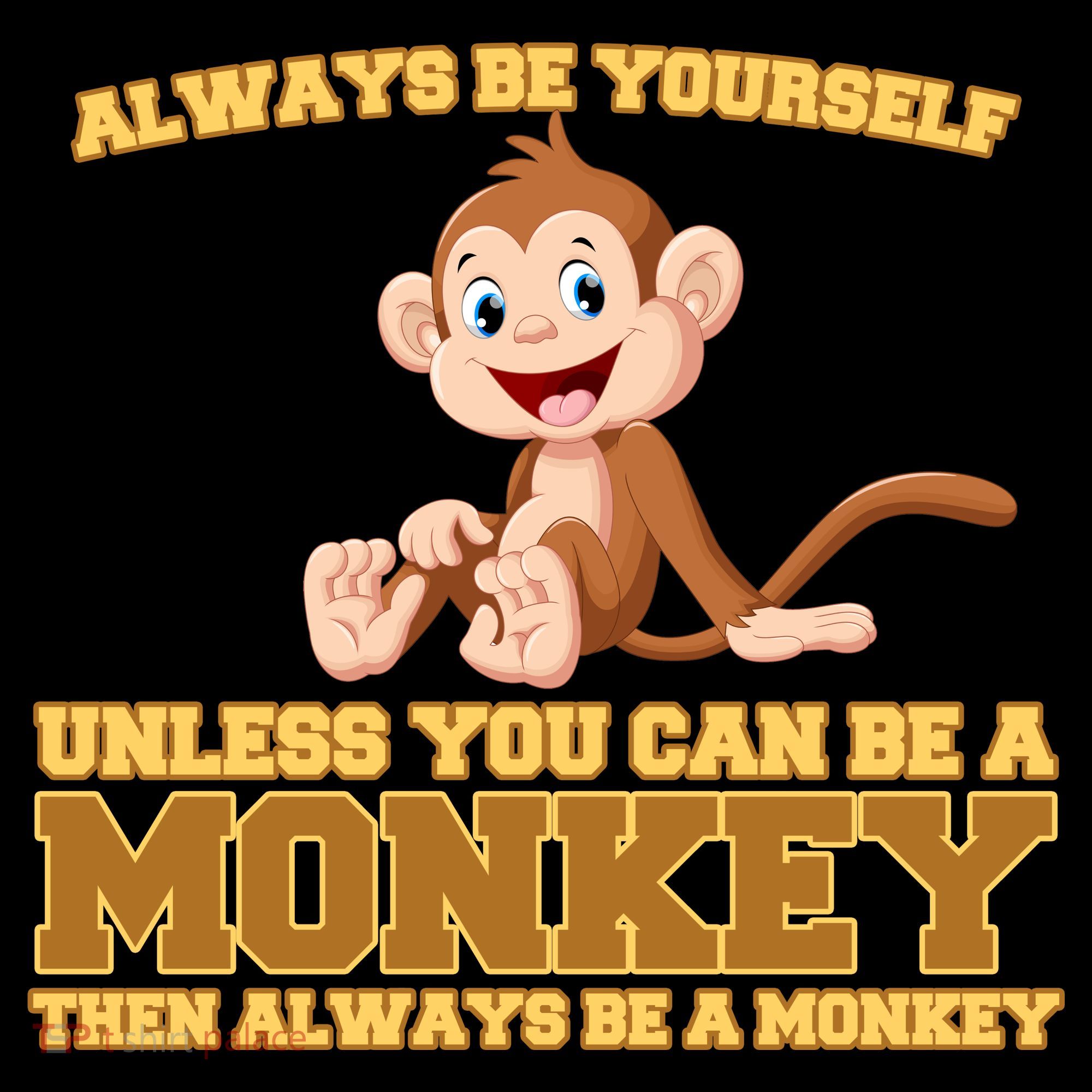 Always Be Yourself Unless You Can Be A Monkey Doggie Tank