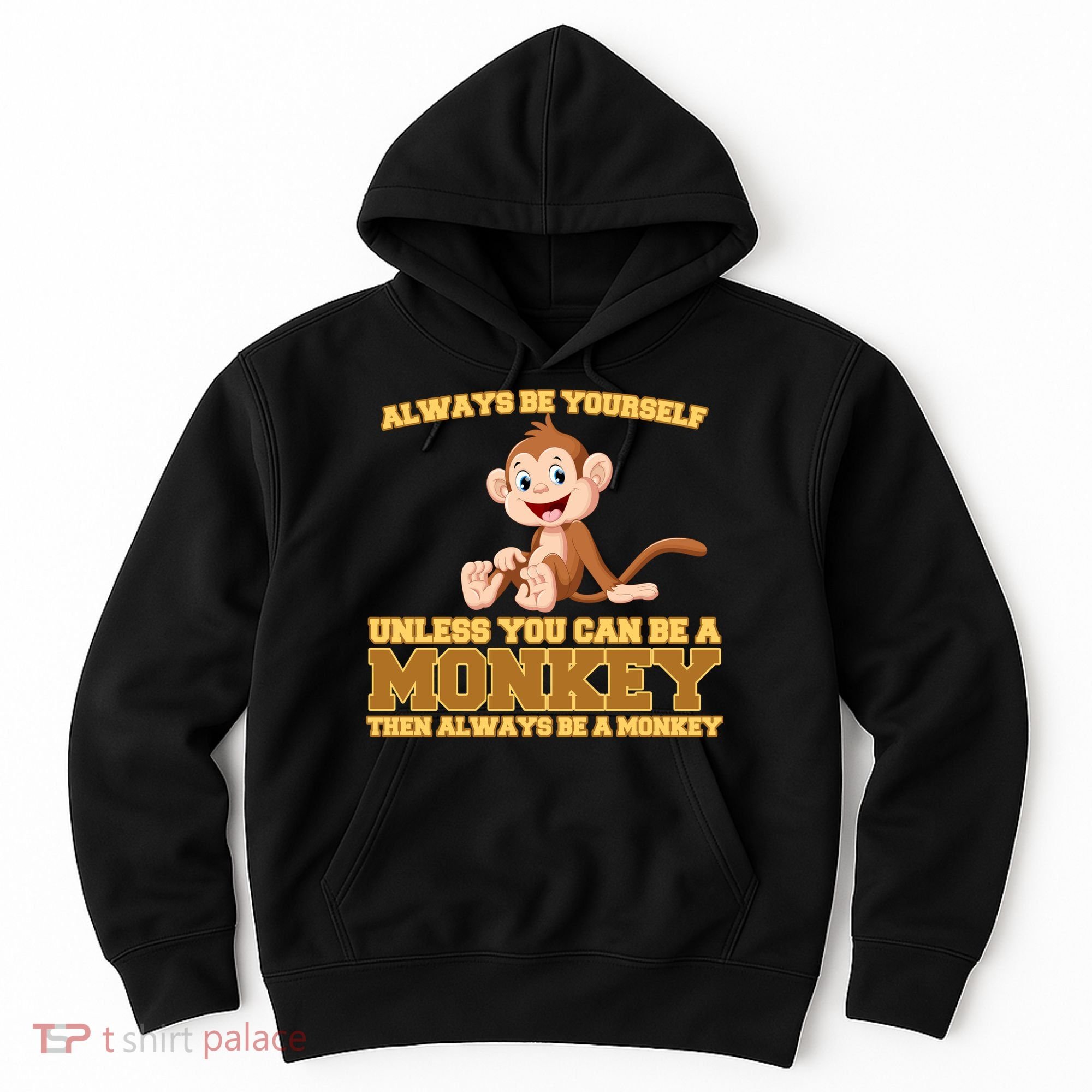 Always Be Yourself Unless You Can Be A Monkey Hoodie