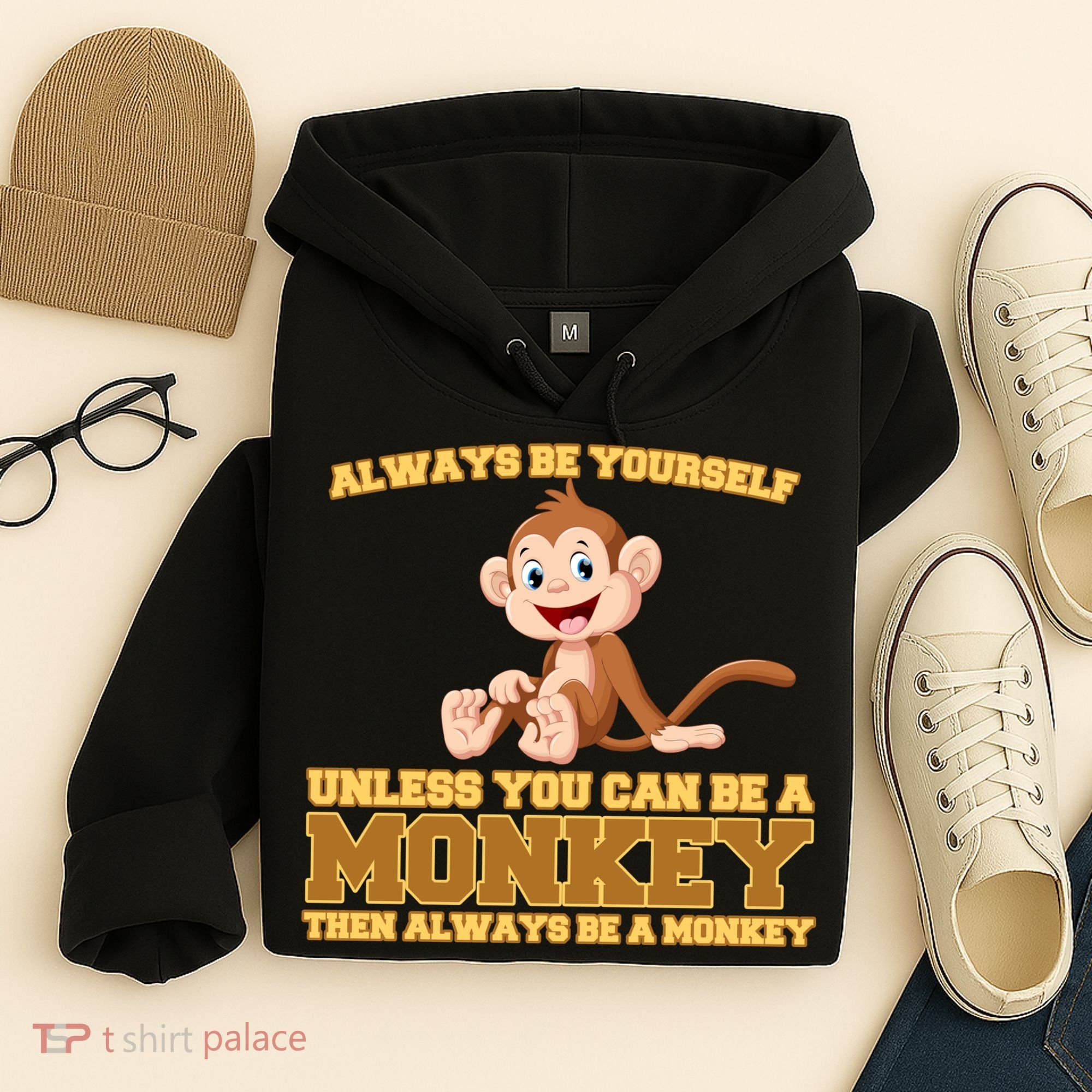 Always Be Yourself Unless You Can Be A Monkey Hoodie