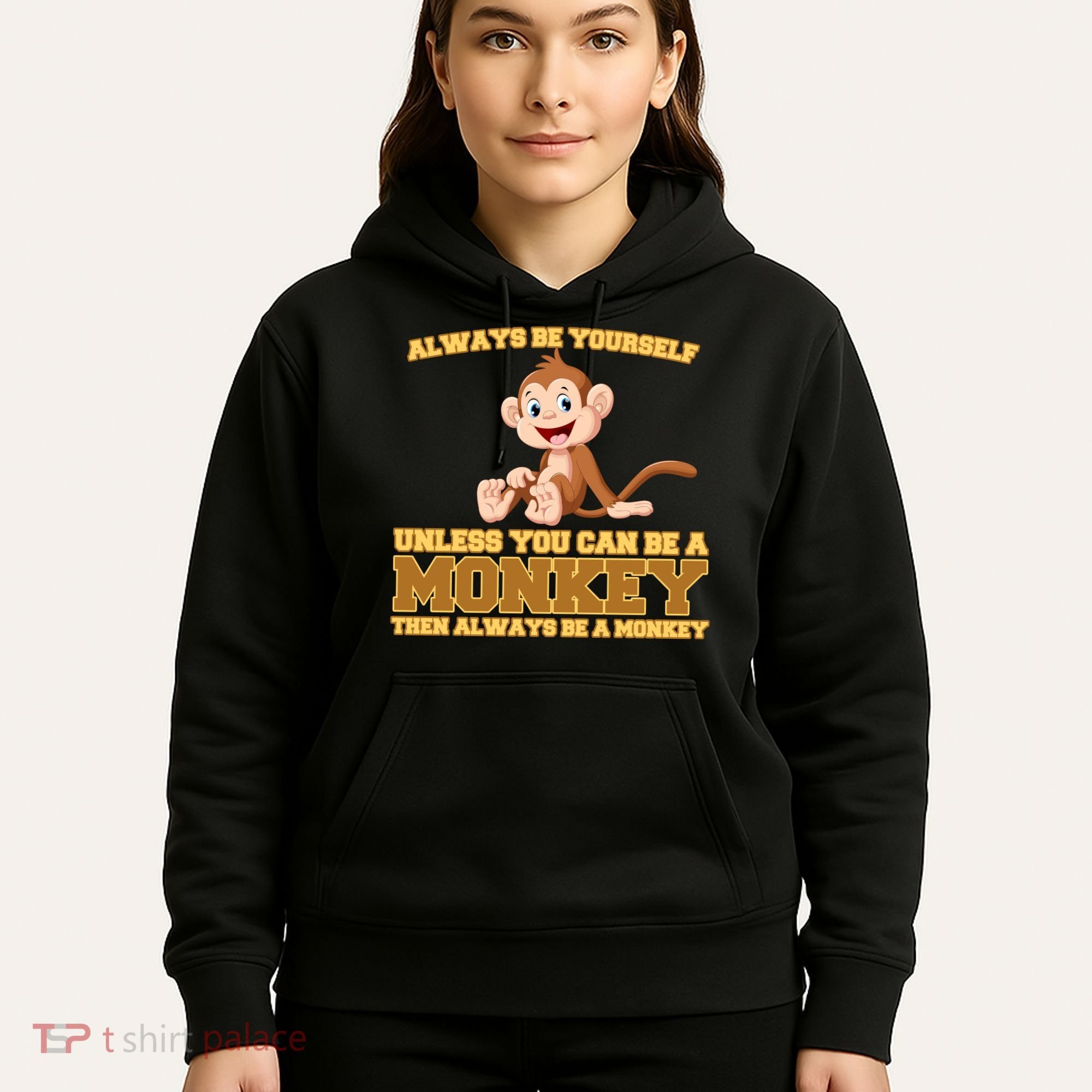 Always Be Yourself Unless You Can Be A Monkey Hoodie